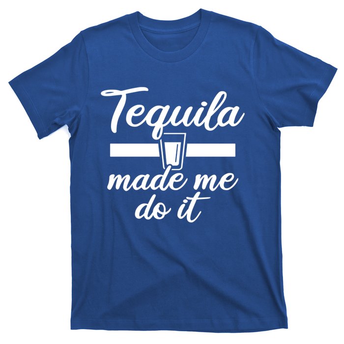 Tequila Made Me Do It Funny Gift T-Shirt