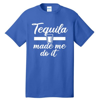 Tequila Made Me Do It Funny Gift Tall T-Shirt