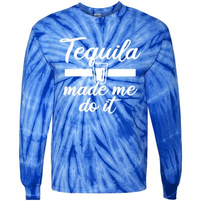 Tequila Made Me Do It Funny Gift Tie-Dye Long Sleeve Shirt