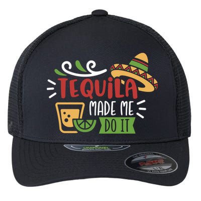 Tequila Made Me Do It Cinco De Mayo Flexfit Unipanel Trucker Cap