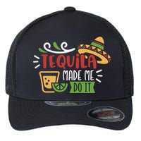Tequila Made Me Do It Cinco De Mayo Flexfit Unipanel Trucker Cap