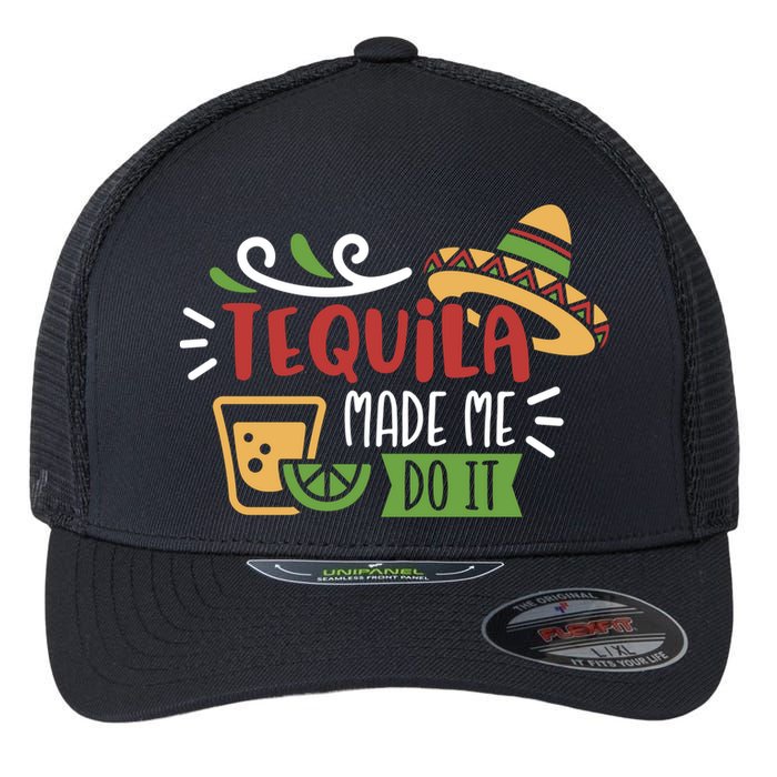 Tequila Made Me Do It Cinco De Mayo Flexfit Unipanel Trucker Cap