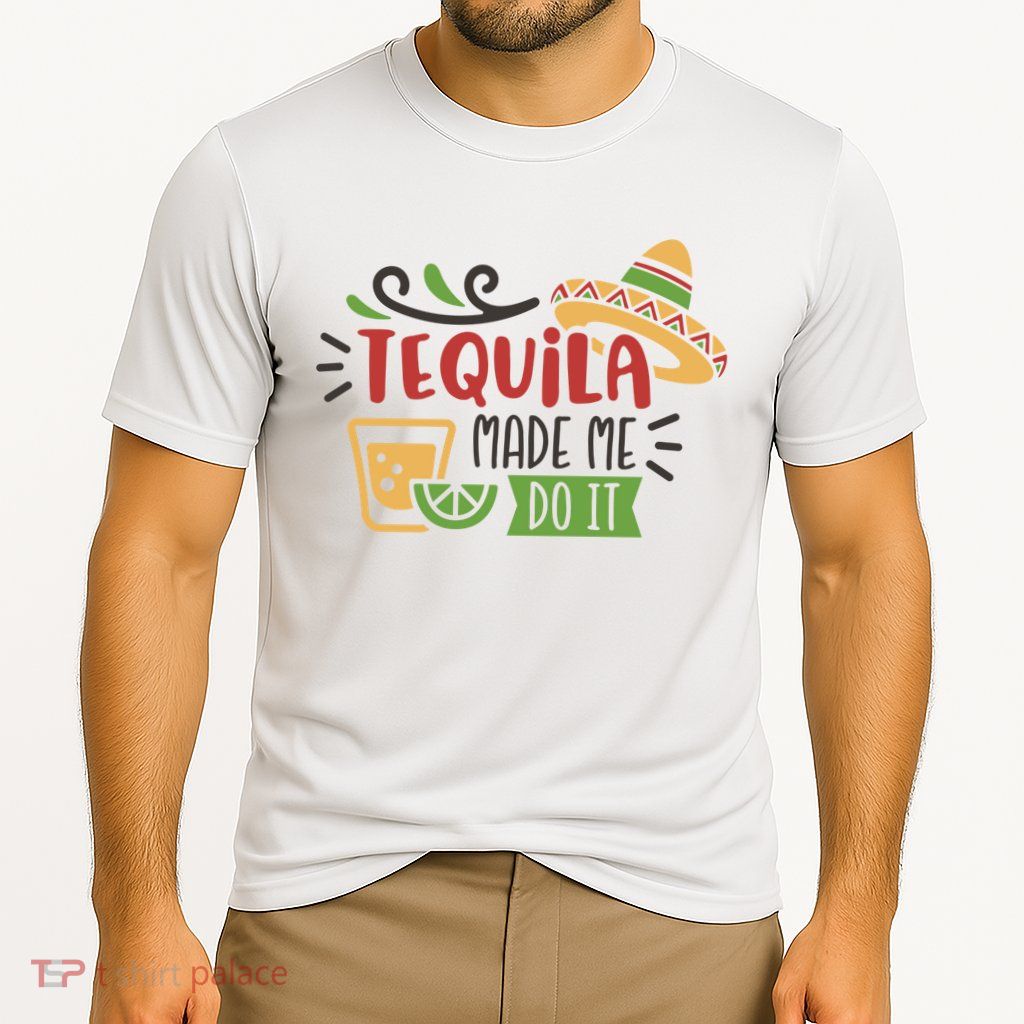 Tequila Made Me Do It Cinco De Mayo Performance Shirt