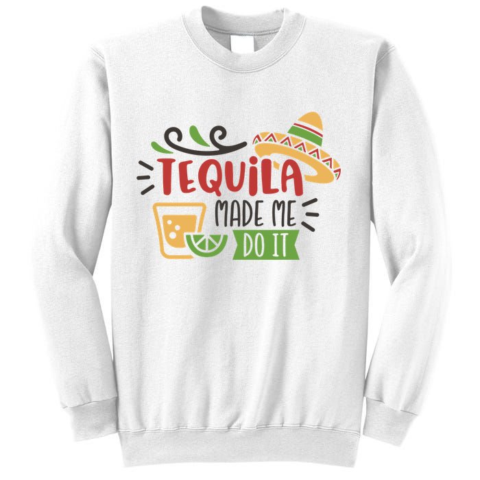 Tequila Made Me Do It Cinco De Mayo Sweatshirt