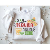 Tequila Made Me Do It Cinco De Mayo Sweatshirt