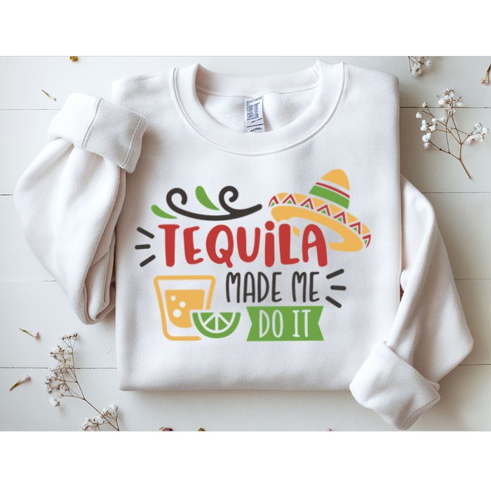 Tequila Made Me Do It Cinco De Mayo Sweatshirt