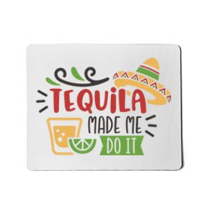 Tequila Made Me Do It Cinco De Mayo Mousepad