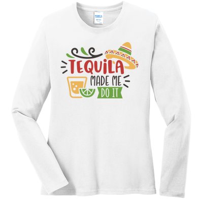 Tequila Made Me Do It Cinco De Mayo Ladies Long Sleeve Shirt