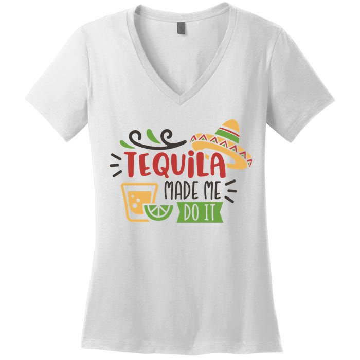 Tequila Made Me Do It Cinco De Mayo Women's V-Neck T-Shirt