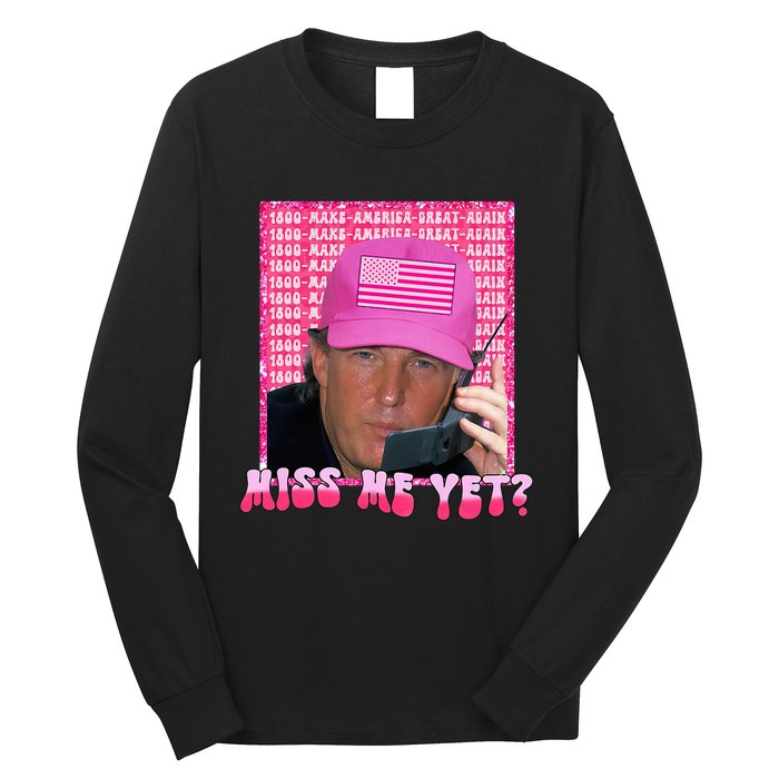 Trump Miss Me Yet Funny Trump 2024 Long Sleeve Shirt