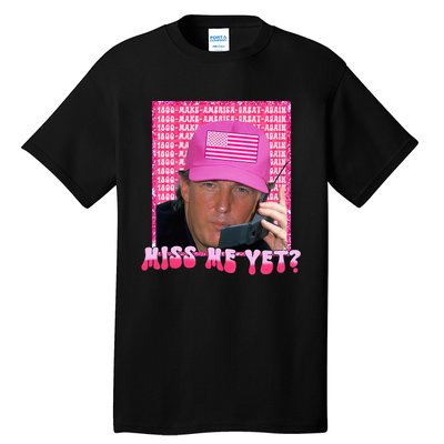 Trump Miss Me Yet Funny Trump 2024 Tall T-Shirt