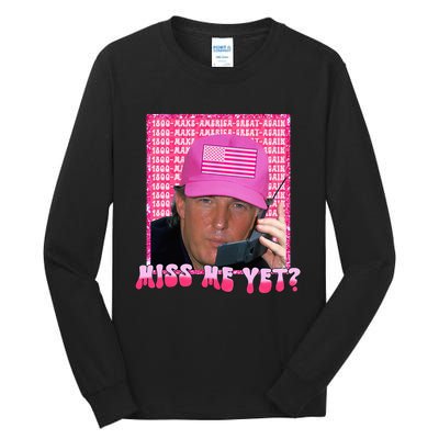 Trump Miss Me Yet Funny Trump 2024 Tall Long Sleeve T-Shirt