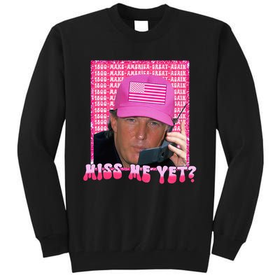 Trump Miss Me Yet Funny Trump 2024 Tall Sweatshirt