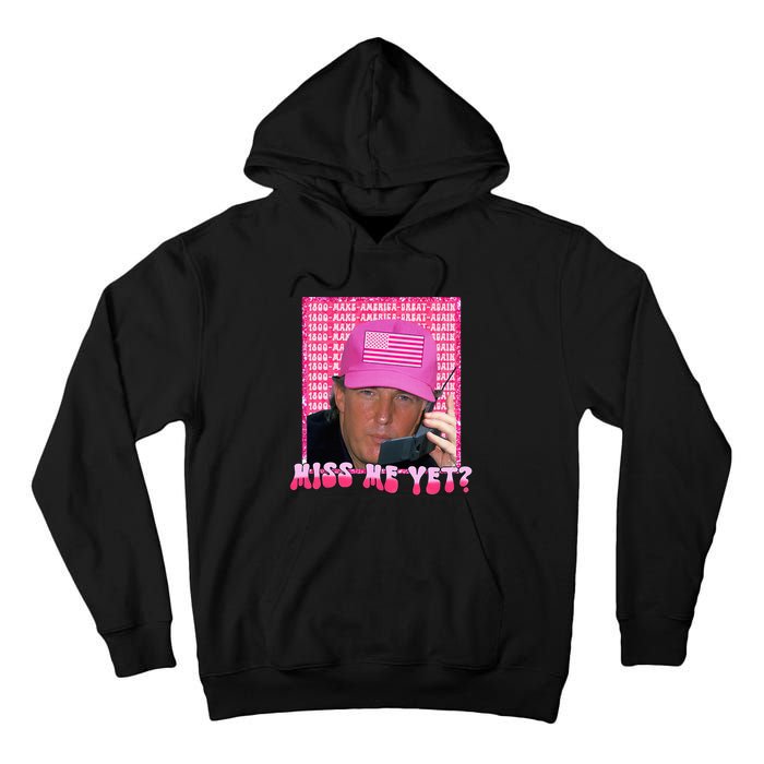 Trump Miss Me Yet Funny Trump 2024 Tall Hoodie