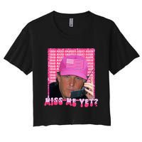 Trump Miss Me Yet Funny Trump 2024 Women's Crop Top Tee