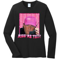 Trump Miss Me Yet Funny Trump 2024 Ladies Long Sleeve Shirt