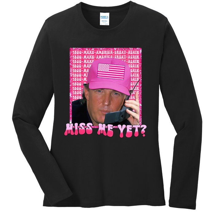 Trump Miss Me Yet Funny Trump 2024 Ladies Long Sleeve Shirt