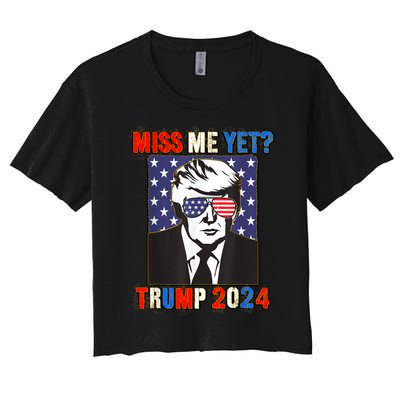 Trump Miss Me Yet Trump 2024 Patriotic 4th Of July Trump Women's Crop Top Tee