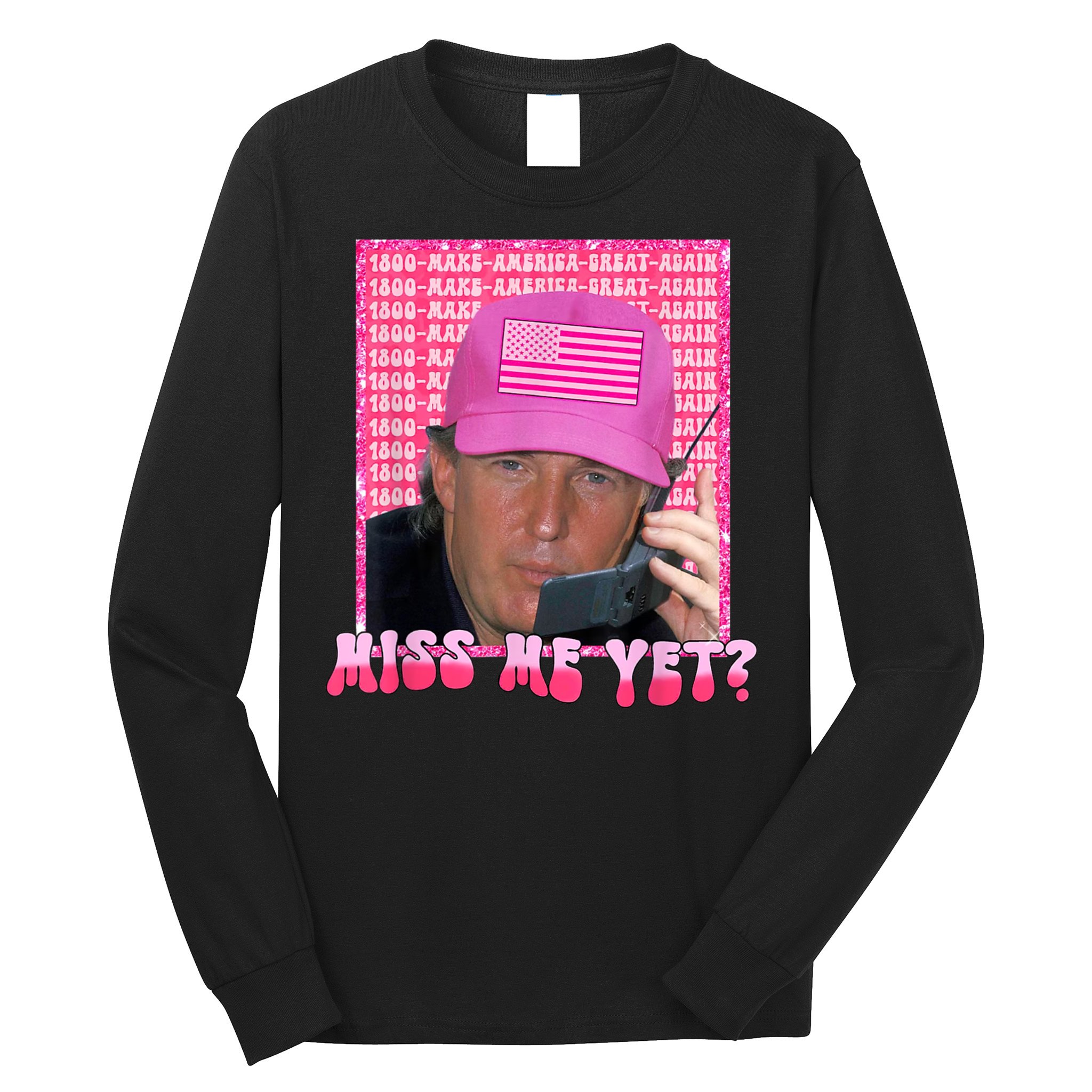 Trump Miss Me Yet Trump 2024 Republican Long Sleeve Shirt