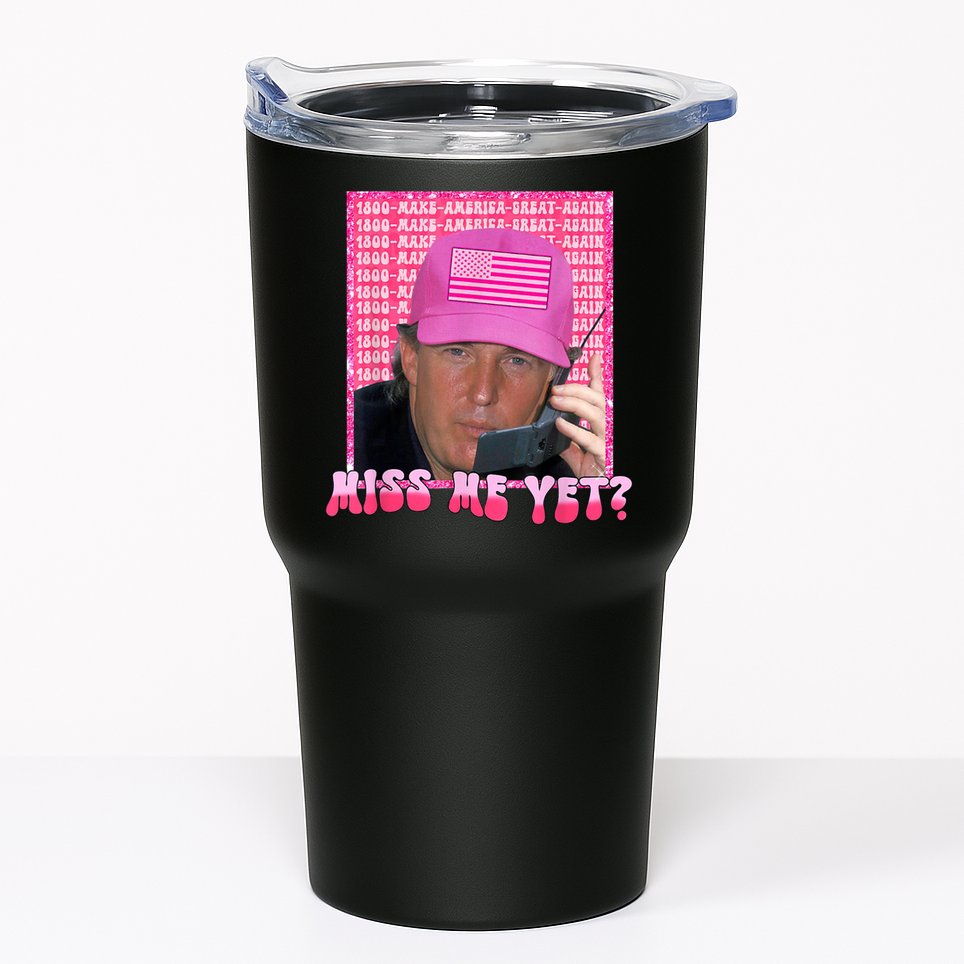 Trump Miss Me Yet Trump 2024 Republican Tumbler