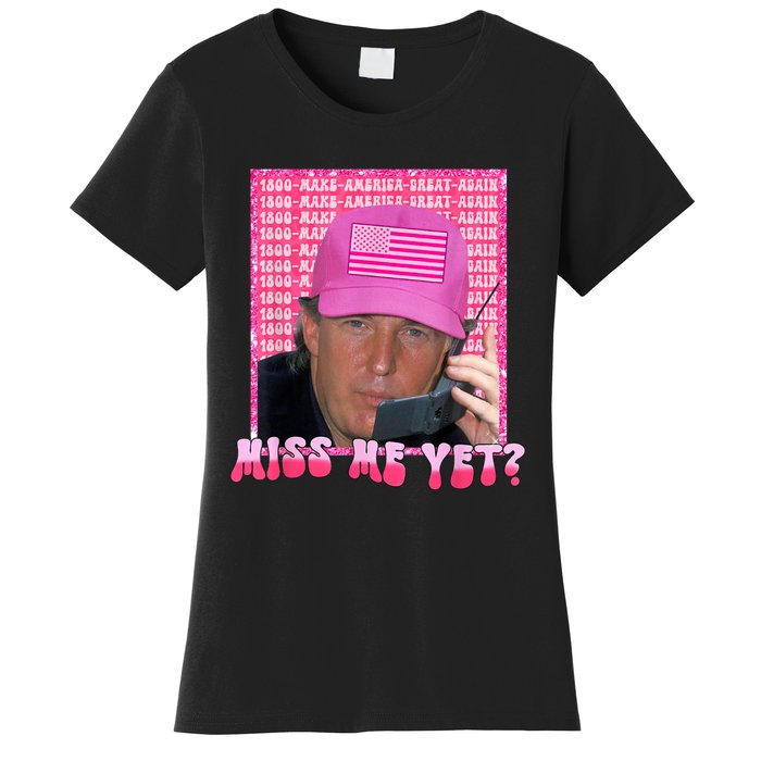 Trump Miss Me Yet Trump 2024 Republican Women's T-Shirt