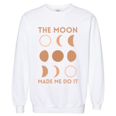 The Moon Made Me Do It Cool Gift Garment-Dyed Sweatshirt
