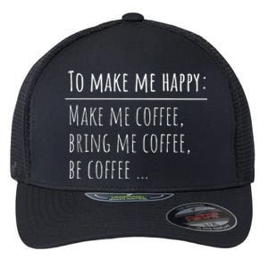 To Make Me Happy Coffee Lover List Funny Flexfit Unipanel Trucker Cap