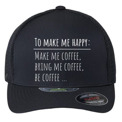 To Make Me Happy Coffee Lover List Funny Flexfit Unipanel Trucker Cap