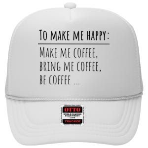 To Make Me Happy Coffee Lover List Funny High Crown Mesh Back Trucker Hat