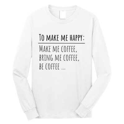 To Make Me Happy Coffee Lover List Funny Long Sleeve Shirt