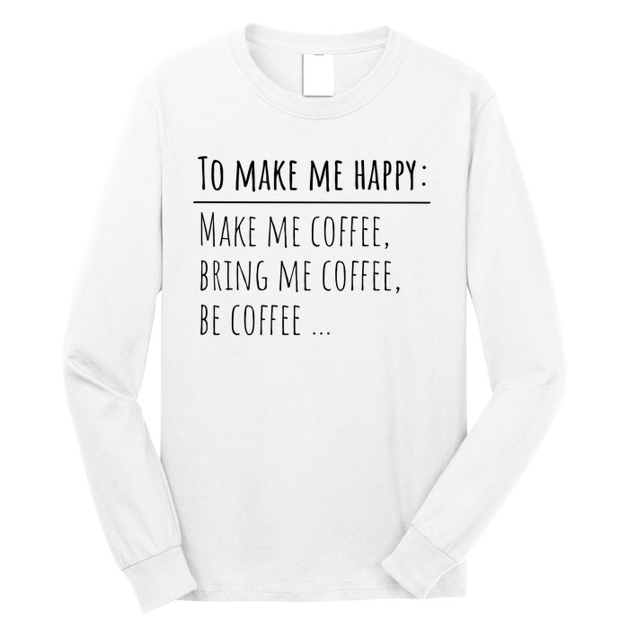 To Make Me Happy Coffee Lover List Funny Long Sleeve Shirt