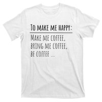 To Make Me Happy Coffee Lover List Funny T-Shirt