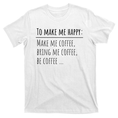 To Make Me Happy Coffee Lover List Funny T-Shirt