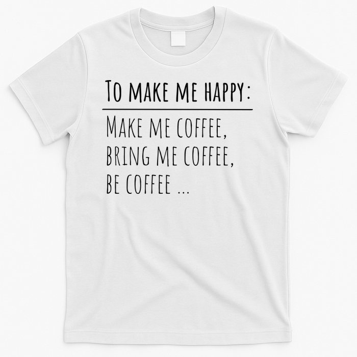 To Make Me Happy Coffee Lover List Funny T-Shirt