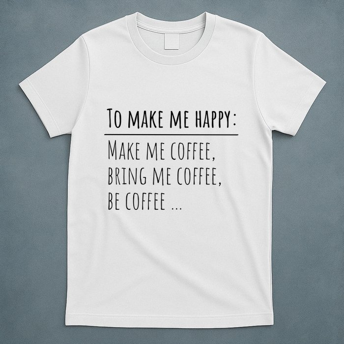 To Make Me Happy Coffee Lover List Funny T-Shirt