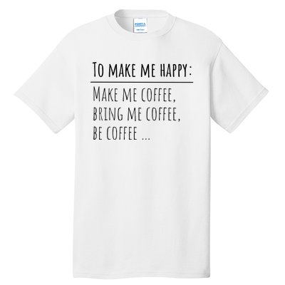 To Make Me Happy Coffee Lover List Funny Tall T-Shirt