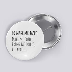 To Make Me Happy Coffee Lover List Funny Button