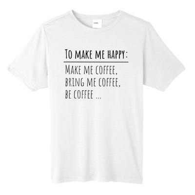 To Make Me Happy Coffee Lover List Funny Tall Fusion ChromaSoft Performance T-Shirt