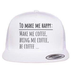 To Make Me Happy Coffee Lover List Funny Flat Bill Trucker Hat