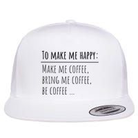 To Make Me Happy Coffee Lover List Funny Flatbill Hat