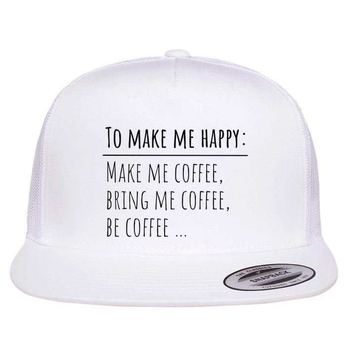 To Make Me Happy Coffee Lover List Funny Flatbill Hat