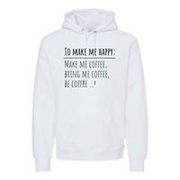 To Make Me Happy Coffee Lover List Funny Premium Hoodie