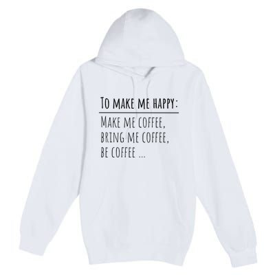 To Make Me Happy Coffee Lover List Funny Premium Pullover Hoodie