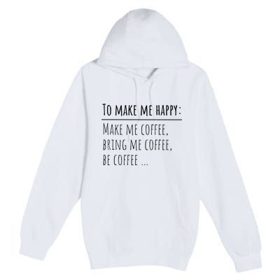 To Make Me Happy Coffee Lover List Funny Premium Pullover Hoodie