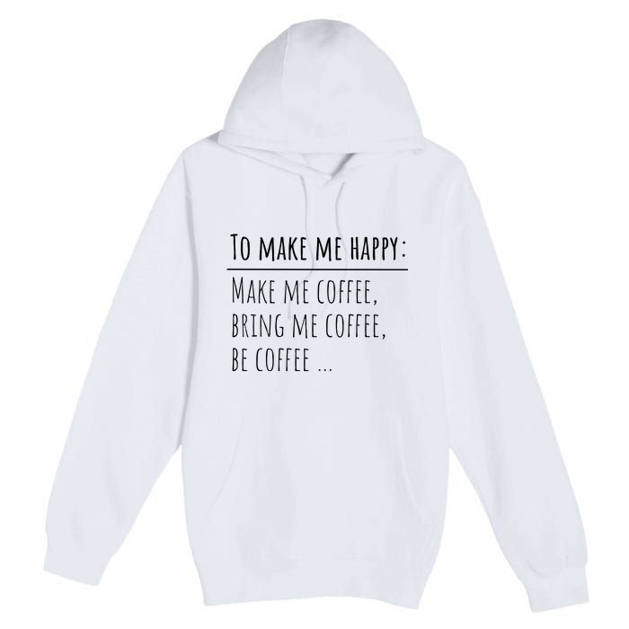 To Make Me Happy Coffee Lover List Funny Premium Pullover Hoodie