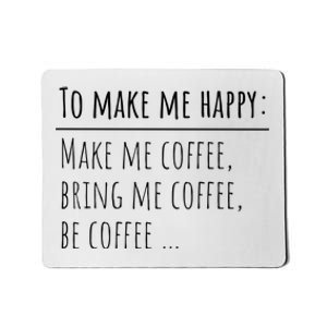 To Make Me Happy Coffee Lover List Funny Mousepad