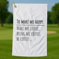 To Make Me Happy Coffee Lover List Funny Golf Towel
