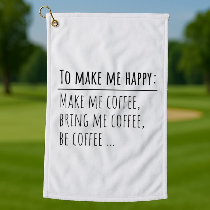 To Make Me Happy Coffee Lover List Funny Golf Towel