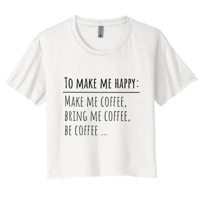 To Make Me Happy Coffee Lover List Funny Crop Top