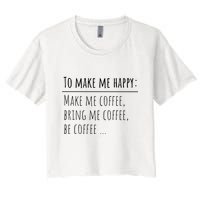 To Make Me Happy Coffee Lover List Funny Women's Crop Top Tee